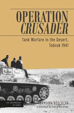 Operation Crusader, Tobruk 1941 : Tank Warfare in the Desert - Hermann Buschleb