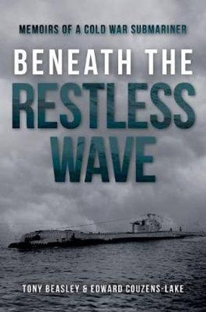 Beneath the Restless Wave : Memoirs of a Cold War Submariner - Beasley / Couzens-Lake