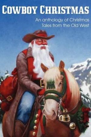 COWBOY CHRISTMAS, An anthology of Christmas Tales from the Old West - Jim Kennison