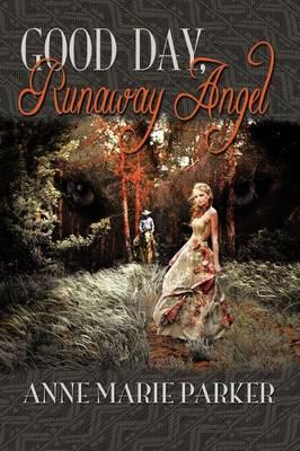 Good Day, Runaway Angel - Anne Marie Parker