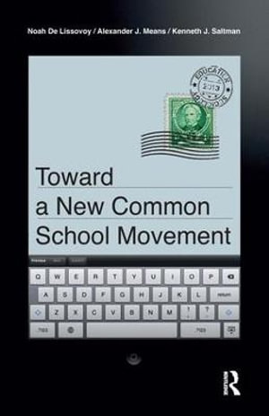 Toward a New Common School Movement : Critical Interventions - Noah De Lissovoy