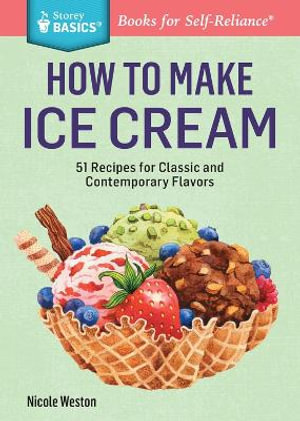 How to Make Ice Cream : Storey Basics - Nicole Weston