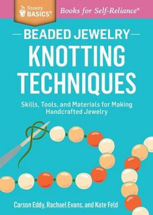 Beaded Jewelry : Skills, Tools, and Materials for Making Handcrafted Jewelry. A Storey BASICS Title - Carson Eddy