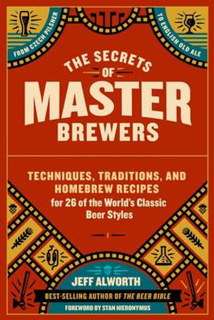 The Secrets of Master Brewers - Jeff Alworth