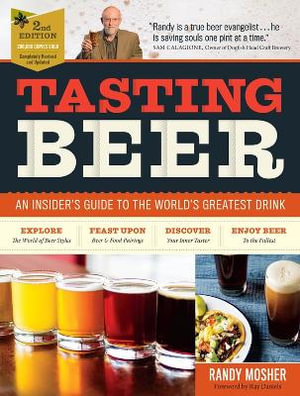 Tasting Beer, 2nd Edition : An Insider's Guide to the World's Greatest Drink - Randy Mosher