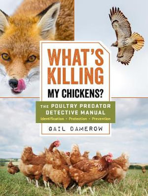 What's Killing My Chickens? : The Poultry Predator Detective Manual - Gail Damerow