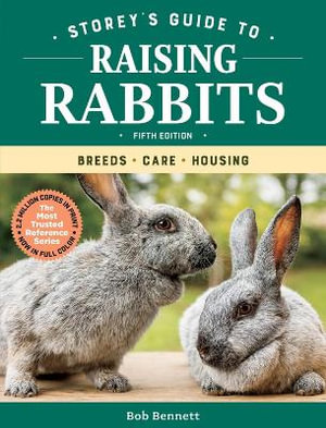 Storey's Guide to Raising Rabbits : Breeds, Care, Housing : 5th Edition - Bob Bennett