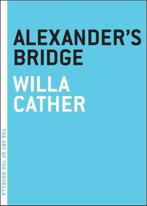 Alexander's Bridge : Art of the Novella - Willa Cather