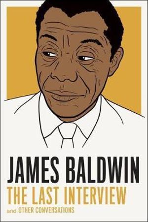 James Baldwin: The Last Interview : and other Conversations - James Baldwin