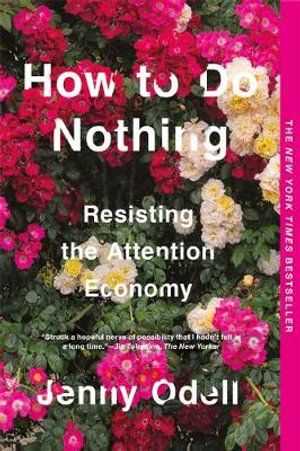 How to Do Nothing : Resisting the Attention Economy - Jenny Odell