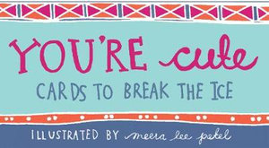 You're Cute : Cards to Break the Ice - Meera Lee Patel