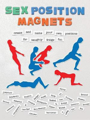 Sex Positions Magnets : Create and Name Your Own Positions for Naughty Fridge Fun - Editors of Ulysses Press