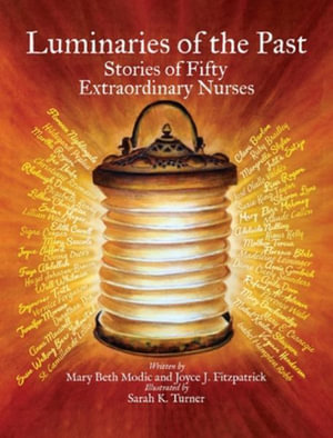 Luminaries of the Past : Stories of Fifty Extraordinary Nurses - Mary Beth Modic