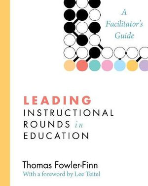 Leading Instructional Rounds in Education : A Facilitator's Guide - Thomas Fowler-Finn