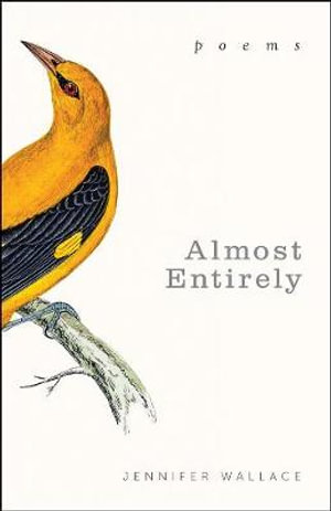 Almost Entirely : Poems - Jennifer Wallace