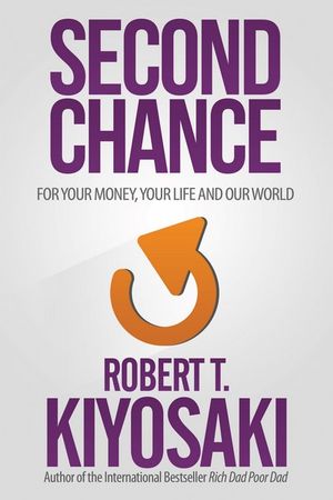 Second Chance : For Your Money, Your Life and Our World - Robert T. Kiyosaki