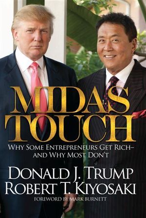 Midas Touch  : Why Some Entrepreneurs Get Rich-And Why Most Don't - Donald J. Trump