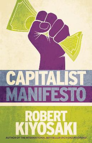 Capitalist Manifesto : Money for Nothing - Gold, Silver and Bitcoin for Free - Robert T Kiyosaki