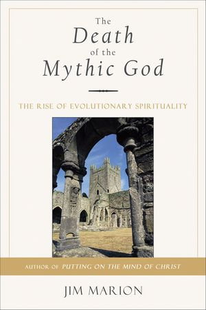 The Death of the Mythic God : The Rise of Evolutionary Spirituality - Jim Marion