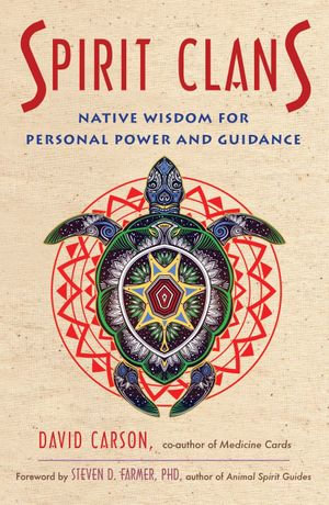 Spirit Clans : Native Wisdom for Personal Power and Guidance - David Carson