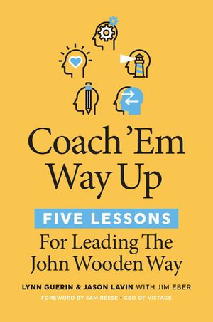 Coach 'Em Way Up : 5 Lessons for Leading the John Wooden Way - Lynn Guerin