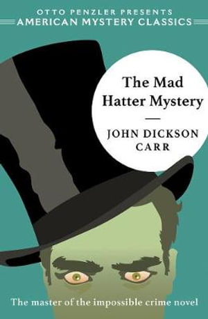 The Mad Hatter Mystery : American Mystery Classics - John Dickson Carr