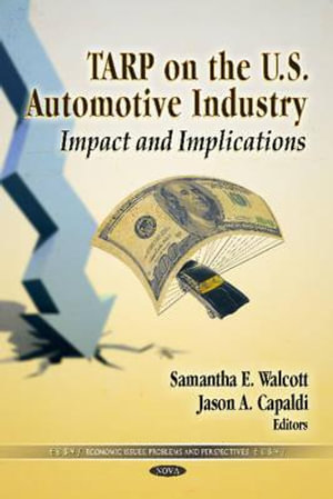 TARP on the U.S. Automotive Industry : Impact & Implications - Samantha E Walcott