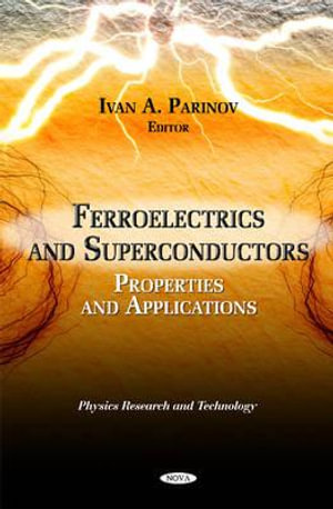 Ferroelectrics & Superconductors : Properties & Applications - Ivan A Parinov