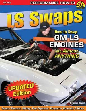 LS Swaps How to Swap Gm LS Engines into Almost Anything : Performance How-to - Jefferson Bryant