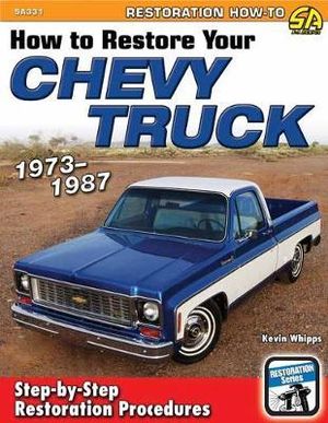 How to Restore Your Chevy Truck : 1973-1987 - Kevin Whipps