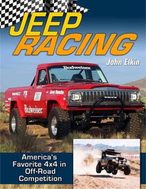 Jeep Racing : America's Favorite 4x4 in Off-Road Competition 1965-1989 - John Elkin