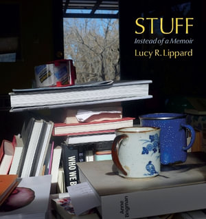 Stuff : Instead of a Memoir - Lucy R. Lippard