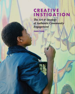 Creative Instigation : The Art & Strategy of Authentic Community Engagement - Fern Tiger