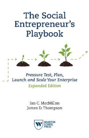 Social Entrepreneur's Playbook, Expanded Edition : Pressure Test, Plan, Launch and Scale Your Social Enterprise - Ian C MacMillan