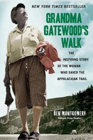 Grandma Gatewood's Walk : The Inspiring Story of the Woman Who Saved the Appalachian Trail - Ben Montgomery