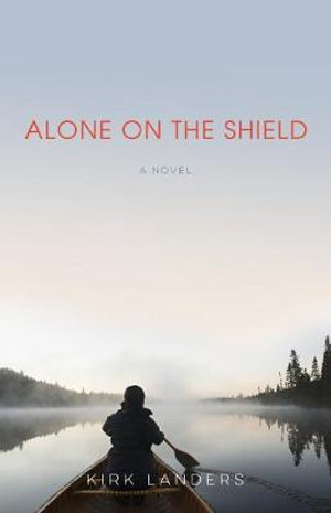 Alone on the Shield : A Novel - Kirk Landers