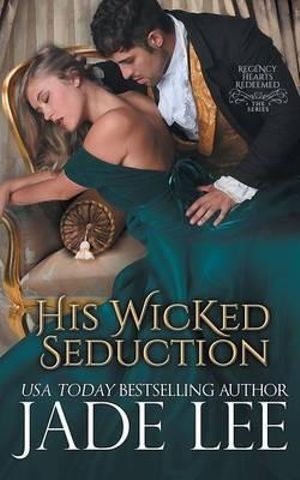 His Wicked Seduction (Regency Hearts Redeemed Series, Book 2) - Jade Lee