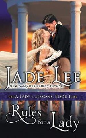 Rules for a Lady (A Lady's Lessons, Book 1) : Lady's Lessons - Jade Lee