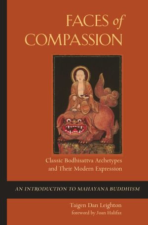 Faces of Compassion : Classic Bodhisattva Archetypes and Their Modern Expression &mdash; An Introduction to Mahayana Buddhism - Taigen Dan Leighton