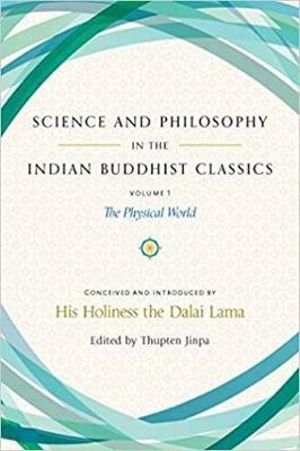 Science and Philosophy in the Indian Buddhist Classics : The Science of the Material World - His Holiness the Dalai Lama