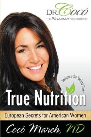 True Nutrition : European Secrets for American Women - Coco March