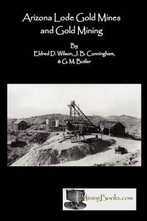 Arizona Lode Gold Mines and Gold Mining - Eldred D. Wilson