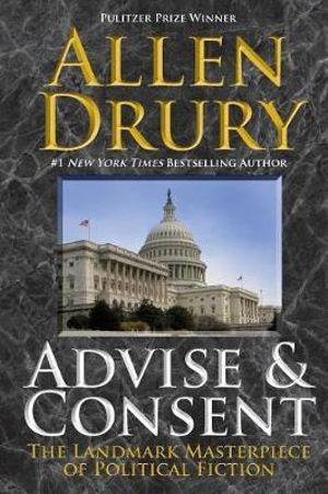 Advise and Consent : The Advise and Consent Series - Allen Drury