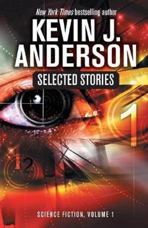 Selected Stories : Science Fiction - Kevin J. Anderson