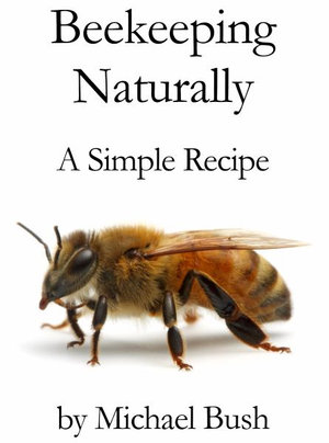 Beekeeping Naturally : A Simple Recipe - Michael Bush