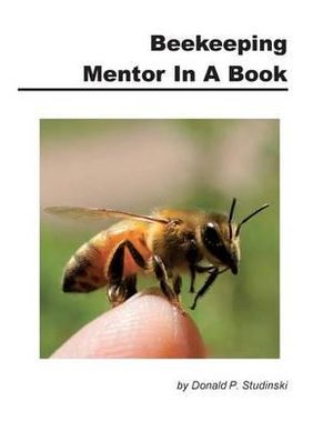 Beekeeping Mentor in a Book - Donald P. Studinski