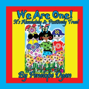 We Are One!  It's Absolutely & Positively True! - Penelope Dyan