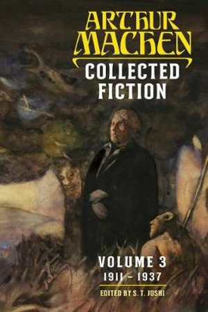 Collected Fiction Volume 3 : 1911-1937 - Arthur Machen