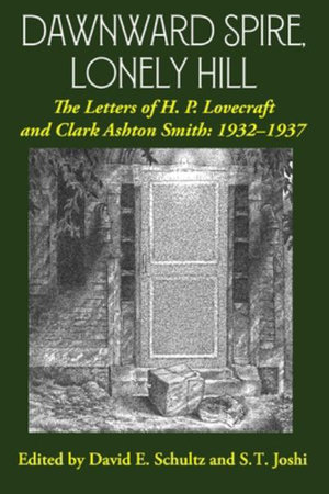 Dawnward Spire, Lonely Hill : The Letters of H. P. Lovecraft and Clark Ashton Smith: 1932-1937 (Volume 2) - H. P. Lovecraft