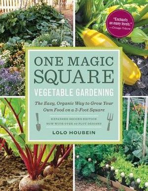 One Magic Square Vegetable Gardening : The Easy, Organic Way to Grow Your Own Food on a 3-Foot Square - Lolo Houbein